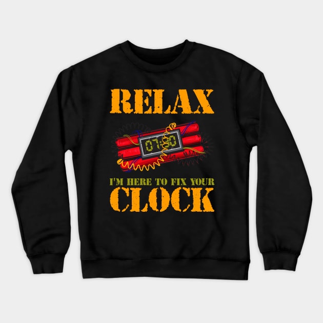 Relax I'm Here To Fix Your Clock | Funny Bomb Squad Crewneck Sweatshirt by Proficient Tees